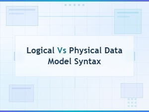 Logical vs Physical Data Model Diagram Syntax Explained